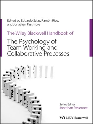 cover image of The Wiley Blackwell Handbook of the Psychology of Team Working and Collaborative Processes